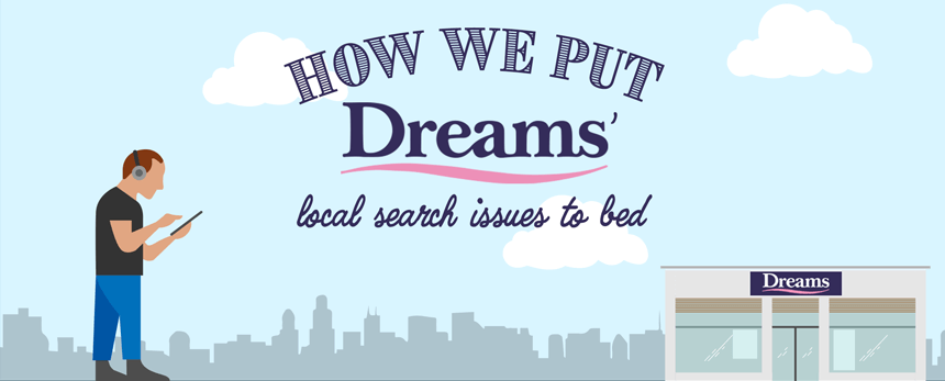 LPM: How we put Dreams’ local search issues to bed