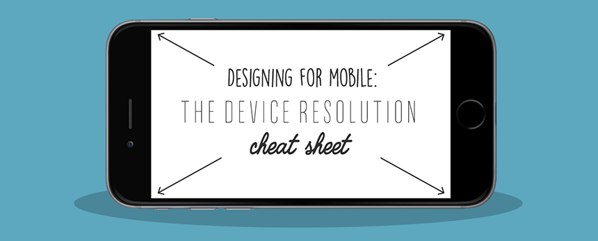 Designing for mobile: The device resolution cheat sheet