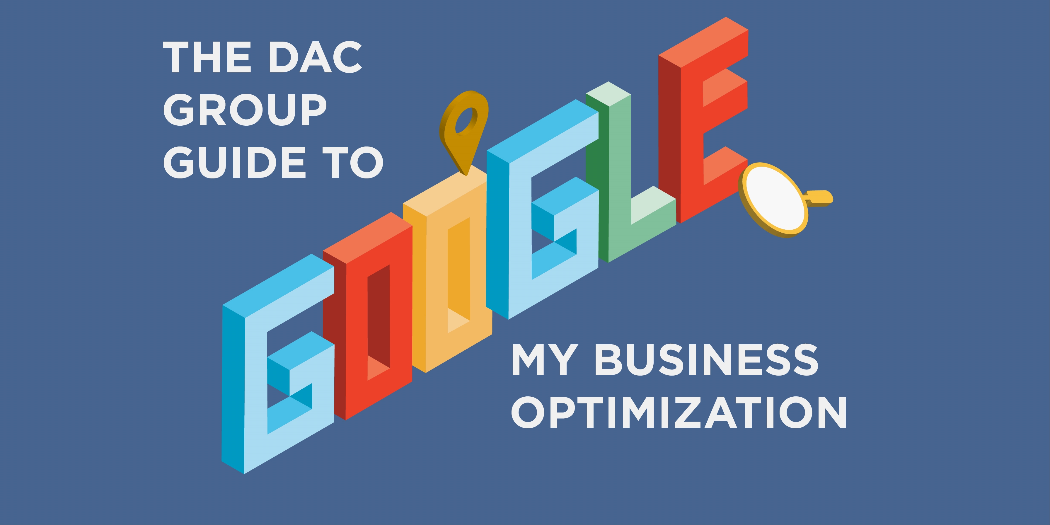 The DAC Guide to Google My Business Optimization for Multi-Location Brands & SMBs