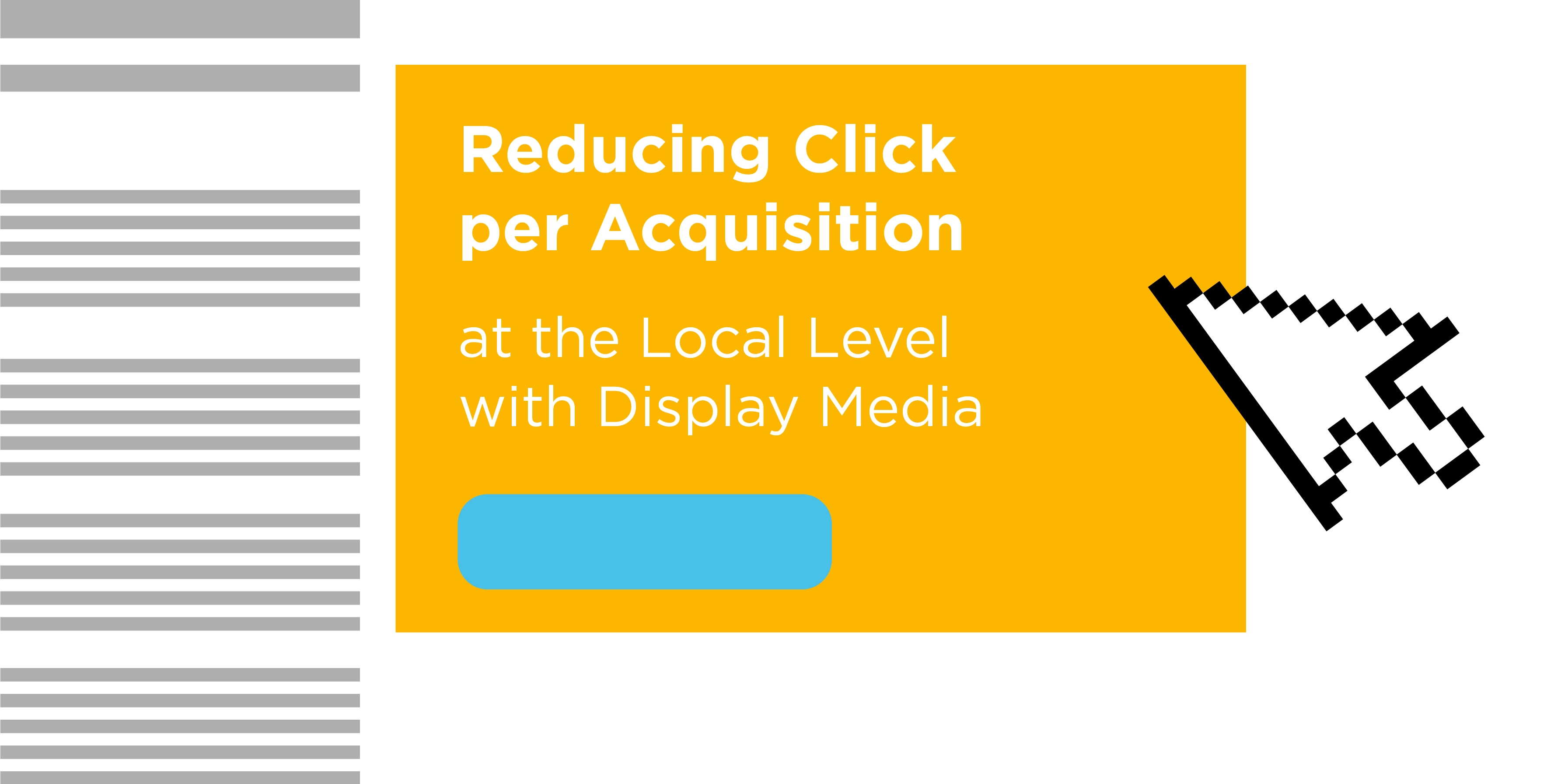 Reducing Click Per Acquisition at the Local Level with Display Media