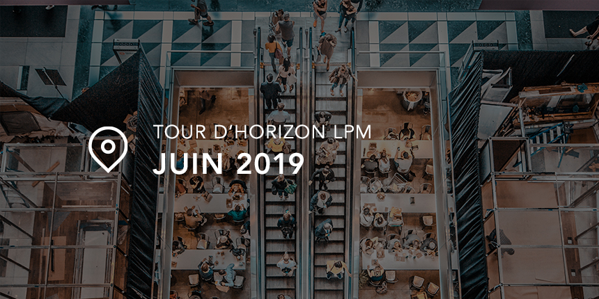 Tour d’horizon LPM – Juin 2019