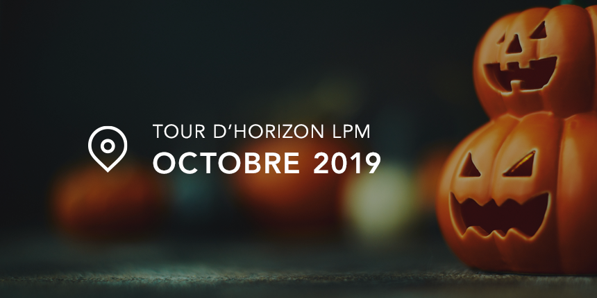 Tour d’horizon LPM — Octobre 2019