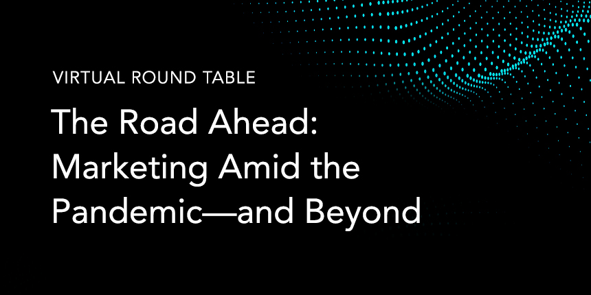 Round table recap: Marketing leaders share their pandemic insights