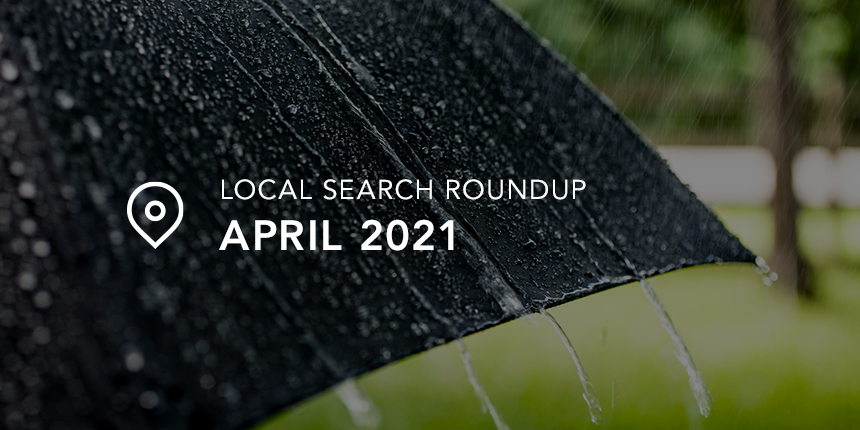 April 2021 Local Search Roundup