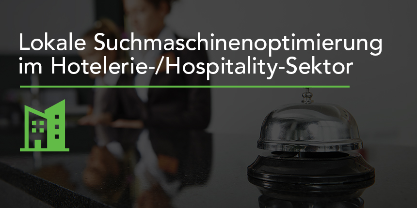 Lokale Suchmaschinenoptimierung für Hotels und den Hospitality Sektor
