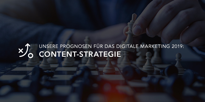Unsere Vorhersagen für das digitale Marketing 2019: Content Strategie