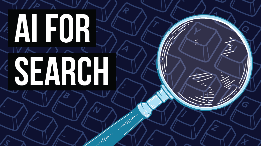 Blog: AI for search: Everything that’s changed (so far) and where to go from here