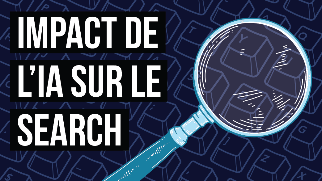 Blog : Impact de l’IA sur le Search : ce qui a changé (jusqu’ici) et les actions à prendre maintenant